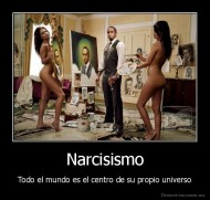 Narcisismo - Todo el mundo es el centro de su propio universo