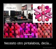 Necesito otro pintalabios, decía... - 