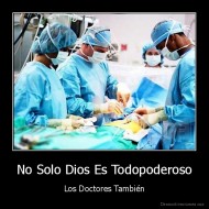 No Solo Dios Es Todopoderoso - Los Doctores También
