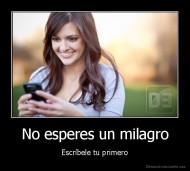 No esperes un milagro - Escríbele tu primero