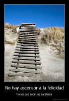 No hay ascensor a la felicidad - Tienes que subir las escaleras.