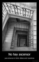 No hay ascensor - para alcanzar el éxito debes subir escaleras