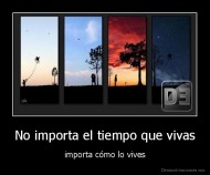 No importa el tiempo que vivas - importa cómo lo vives