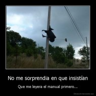 No me sorprendia en que insistían - Que me leyera el manual primero...