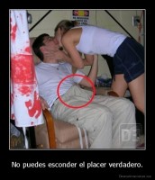 No puedes esconder el placer verdadero. - 