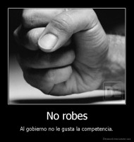 No robes - Al gobierno no le gusta la competencia.