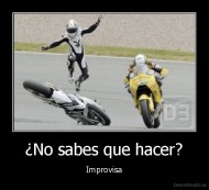 ¿No sabes que hacer? - Improvisa