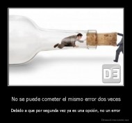 No se puede cometer el mismo error dos veces - Debido a que por segunda vez ya es una opción, no un error