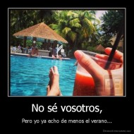 No sé vosotros, - Pero yo ya echo de menos el verano...