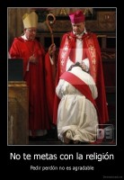No te metas con la religión - Pedir perdón no es agradable