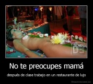 No te preocupes mamá - después de clase trabajo en un restaurante de lujo