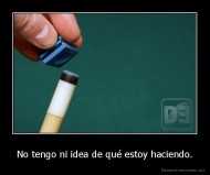 No tengo ni idea de qué estoy haciendo. - 