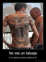 No ves un tatuaje - Si no sabes la historia detrás de él.