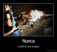 Nunca - confie en sus amigos