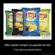 Odio cuándo compro un paquete de aire - Y hay algunas patatas dentro