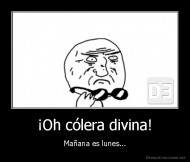 ¡Oh cólera divina! - Mañana es lunes...