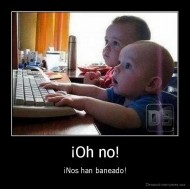 ¡Oh no! - ¡Nos han baneado!