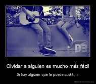 Olvidar a alguien es mucho más fácil - Si hay alguien que le puede sustituir.