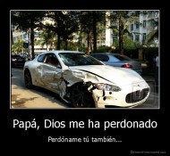 Papá, Dios me ha perdonado - Perdóname tú también...