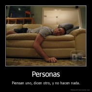 Personas - Piensan uno, dicen otro, y no hacen nada.