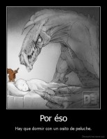 Por éso - Hay que dormir con un osito de peluche.