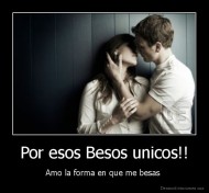 Por esos Besos unicos!! - Amo la forma en que me besas 