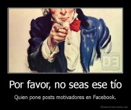 Por favor, no seas ese tío - Quien pone posts motivadores en Facebook.