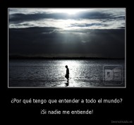 ¿Por qué tengo que entender a todo el mundo? - ¡Si nadie me entiende!