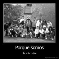 Porque somos - la puta ostia