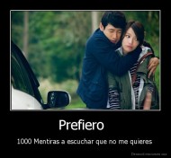 Prefiero   - 1000 Mentiras a escuchar que no me quieres 