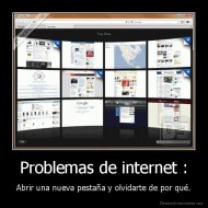 Problemas de internet : - Abrir una nueva pestaña y olvidarte de por qué.