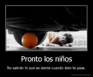 Pronto los niños - No sabrán lo que se siente cuando ésto te pasa.