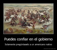 Puedes confiar en el gobierno - Solamente pregúntaselo a un americano nativo