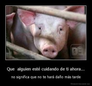 Que  alguien esté cuidando de ti ahora... - no significa que no te hará daño más tarde