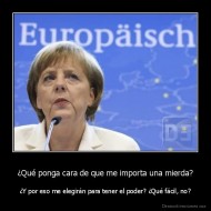 ¿Qué ponga cara de que me importa una mierda? - ¿Y por eso me elegirán para tener el poder? ¿Qué fácil, no?