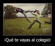 ¡Qué te vayas al colegio! - 
