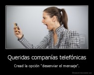 Queridas companías telefónicas - Cread la opción "desenviar el mensaje".