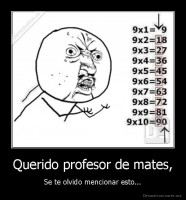 Querido profesor de mates, - Se te olvido mencionar esto...
