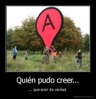 Quién pudo creer... - ... que eran de verdad.
