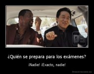 ¿Quién se prepara para los exámenes? - ¡Nadie! ¡Exacto, nadie!