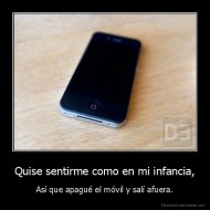 Quise sentirme como en mi infancia, - Así que apagué el móvil y salí afuera.