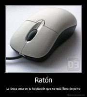 Ratón - La única cosa en tu habitación que no está llena de polvo