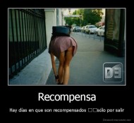 Recompensa - Hay días en que son recompensados ​​sólo por salir