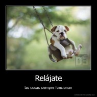 Relájate - las cosas siempre funcionan
