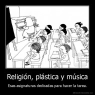 Religión, plástica y música - Esas asignaturas dedicadas para hacer la tarea.
