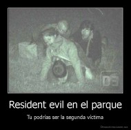 Resident evil en el parque - Tu podrías ser la segunda víctima