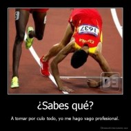 ¿Sabes qué? - A tomar por culo todo, yo me hago vago profesional.