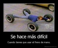 Se hace más difícil - Cuando tienes que usar el freno de mano.