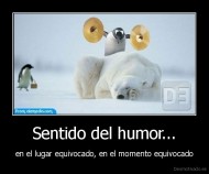 Sentido del humor... - en el lugar equivocado, en el momento equivocado