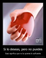 Si lo deseas, pero no puedes - Esso significa que no la quieres lo suficiente